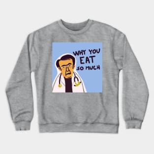 Dr. Now from My 600-lb Life: Why you eat so much Crewneck Sweatshirt